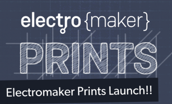 Electromaker Prints is Now Live!