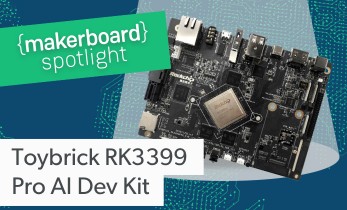 Maker Board Spotlight: Toybrick RK3399Pro Development Kit