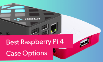 Best Raspberry Pi 4 Cases - Top Raspberry Pi 4 Compatible Cases