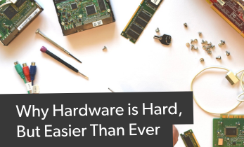 Why Hardware is Hard, But Easier Than Ever