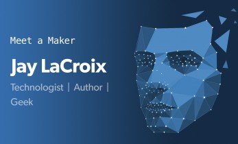 Meet a Maker Episode 8: Jay LaCroix