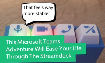 This Microsoft Teams Adventure Will Ease Your Life Through The Streamdeck