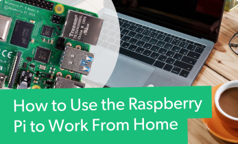 How to Use the Raspberry Pi to Work From Home