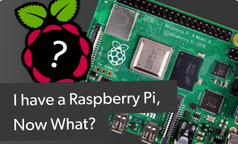 I Have a Raspberry Pi Now What: A Complete Raspberry Pi Beginner's Guide